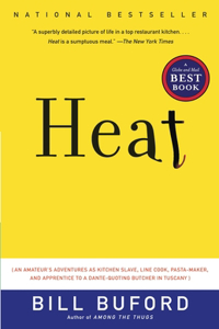 Heat: An Amateur's Adventures as Kitchen Slave, Line Cook, Pasta-Maker, and Apprentice to a Dante-Quoting Butcher in Tuscany