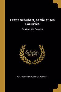 Franz Schubert, sa vie et ses Loeuvres