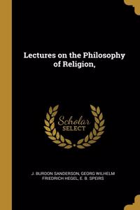 Lectures on the Philosophy of Religion,