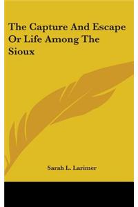 Capture And Escape Or Life Among The Sioux