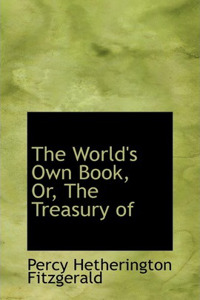 The World's Own Book, Or, the Treasury of an Kempis