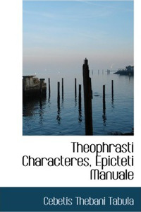 Theophrasti Characteres, Epicteti Manuale