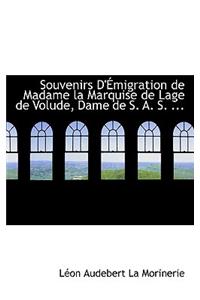 Souvenirs D'Emigration de Madame La Marquise de Lage de Volude, Dame de S. A. S. ...