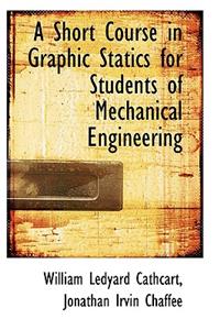 A Short Course in Graphic Statics for Students of Mechanical Engineering