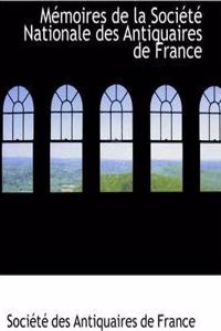 Mémoires de la Société Nationale Des Antiquaires de France