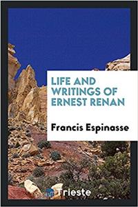 LIFE AND WRITINGS OF ERNEST RENAN