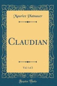 Claudian, Vol. 1 of 2 (Classic Reprint)