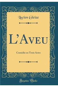 LAveu: Comédie en Trois Actes (Classic Reprint)