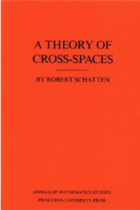 A Theory of Cross-Spaces