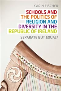 Schools and the Politics of Religion and Diversity in the Republic of Ireland