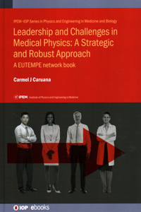 Leadership and Challenges in Medical Physics - A Strategic and Robust Approach