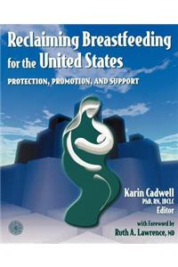 Reclaiming Breastfeeding for the United States: Protection, Promotion and Support