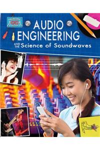 Audio Engineering and the Science of Soundwaves