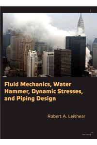 Fluid Mechanics, Water Hammer, Dynamic Stresses and Piping Design