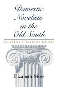 Domestic Novelists in the Old South: Defenders of Southern Culture