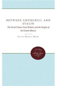 Between Churchill and Stalin: The Soviet Union, Great Britain, and the Origins of the Grand Alliance