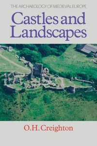 Castles and Landscapes (Archaeology of Medieval Europe Series)
