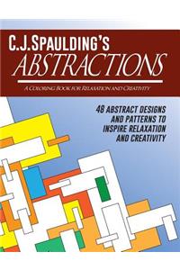 C.J.Spaulding's Abstractions: A Coloring Book for Relaxation and Creativity
