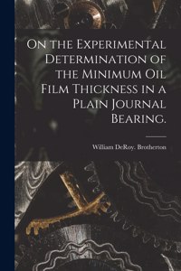 On the Experimental Determination of the Minimum Oil Film Thickness in a Plain Journal Bearing.