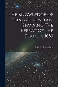 Knowledge Of Things Unknown. Showing The Effect Of The Planets 1683