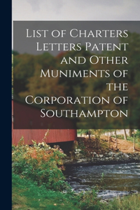 List of Charters Letters Patent and Other Muniments of the Corporation of Southampton