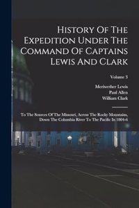 History Of The Expedition Under The Command Of Captains Lewis And Clark