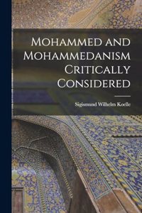 Mohammed and Mohammedanism Critically Considered