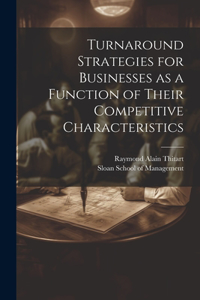 Turnaround Strategies for Businesses as a Function of Their Competitive Characteristics