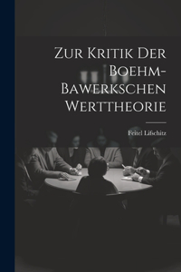 Zur Kritik Der Boehm-Bawerkschen Werttheorie