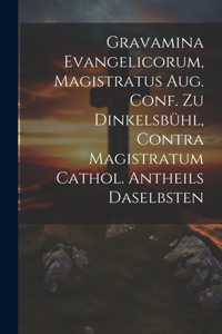 Gravamina Evangelicorum, Magistratus Aug. Conf. Zu Dinkelsbühl, Contra Magistratum Cathol. Antheils Daselbsten