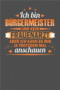 Ich Bin Bürgermeister Und Kein Frauenarzt Aber Ich Kann Es Mir Ja Trotzdem Mal Anschauen