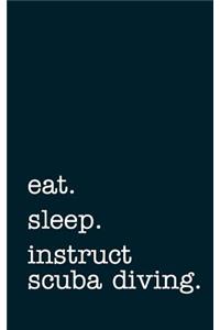 eat. sleep. instruct scuba diving. - Lined Notebook