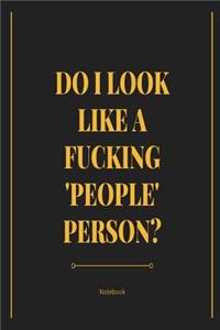 Do I look Like A F*cking People Person? Notebook