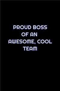 Proud Boss Of An Awesome, Cool Team
