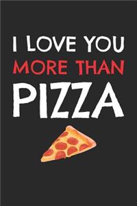Valentine's Day Notebook - I Love You More Than Pizza Funny Valentine's Day Gift - Valentine's Day Journal
