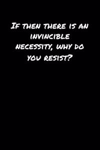 If Then There Is An Invincible Necessity Why Do You Resist