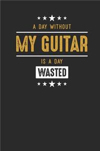 A Day Without My Guitar Is A Day Wasted