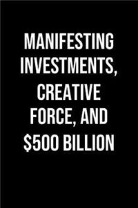 Manifesting Investments Creative Force And 500 Billion