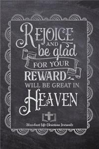 Rejoice And Be Glad For Your Reward Will Be greater In Heaven