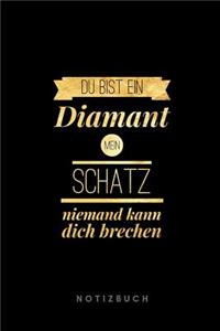 Du bist ein Diamant mein Schatz. Niemand kann dich brechen. Notizbuch