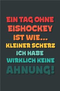 Ein Tag ohne Eishockey ist wie...