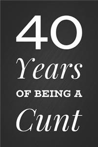 40 Years Of Being A Cunt