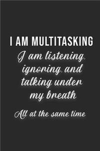 I Am Multitasking - I Am Listening Ignoring And Talking Under My Breath All At The Same Time: Fun Work Day Notebook Blank Lined Wide Rule Gift For Self Employed Co-Workers Family