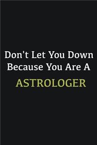 Don't let you down because you are a Astrologer