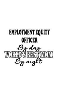 Employment Equity Officer By Day World's Best Mom By Night
