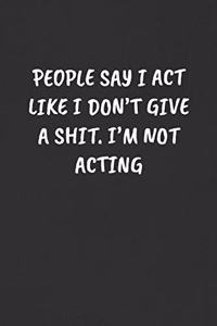 People Say I Act Like I Don't Give a Shit. I'm Not Acting