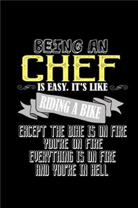 Being a chef is easy. It's like riding a bike. Except the bike is on fire, you're on fire, everything is on fire and you're in hell