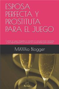 Esposa Perfecta Y Prostituta Para El Juego
