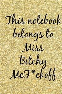 This Notebook Belongs to Miss Bitchy McF*ckoff