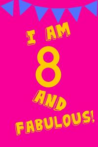 I Am 8 and Fabulous!